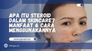 Apa Itu Steroid dalam Skincare