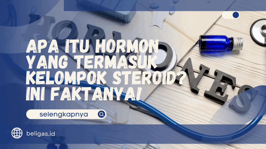 Hormon yang Termasuk Kelompok Steroid?