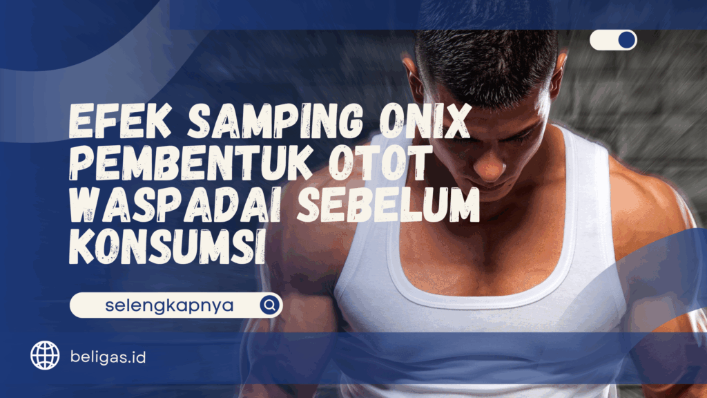 Efek Samping Onix Pembentuk Otot