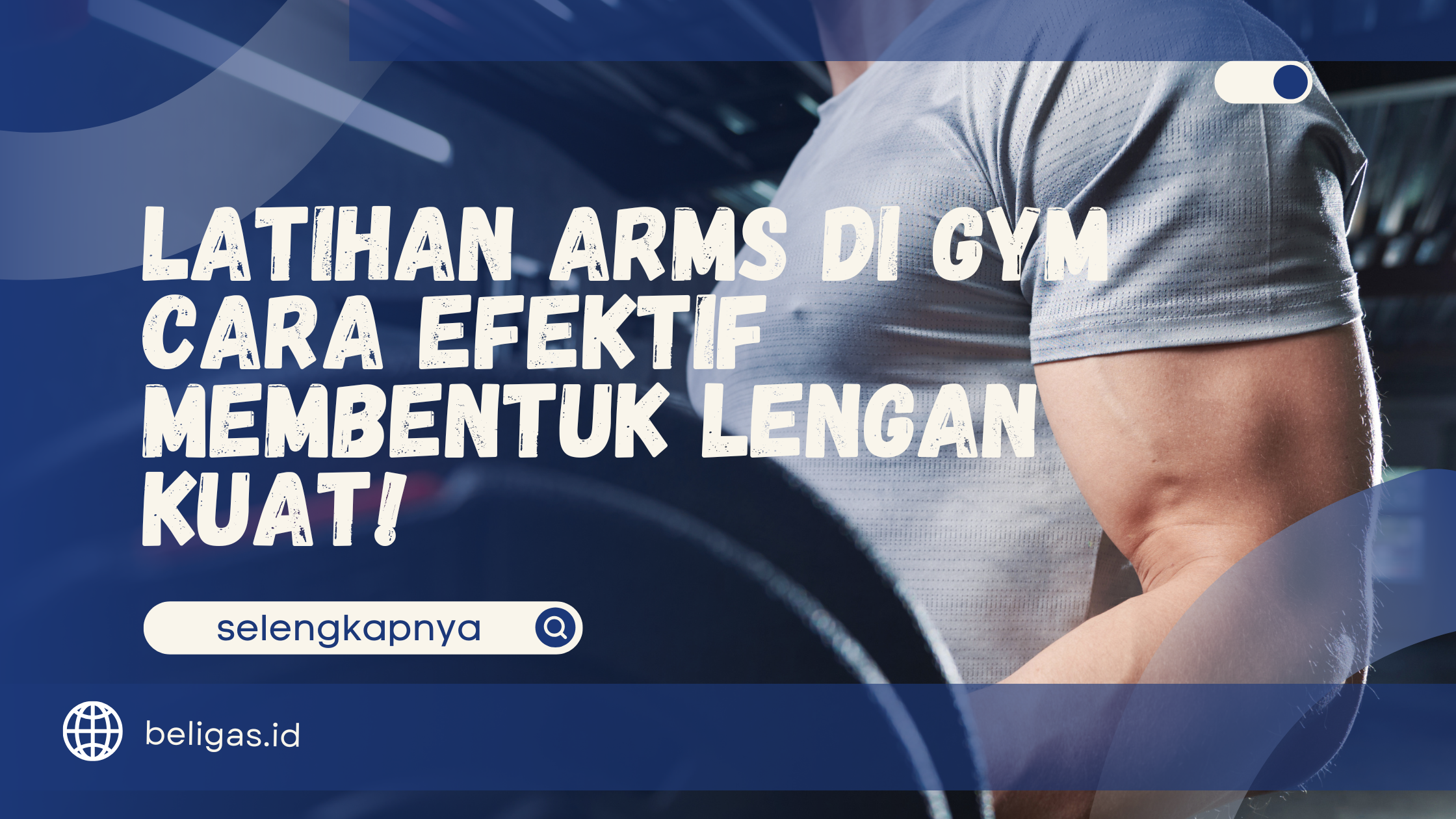 Latihan Arms di Gym - Cara Efektif Membentuk Lengan Kuat!