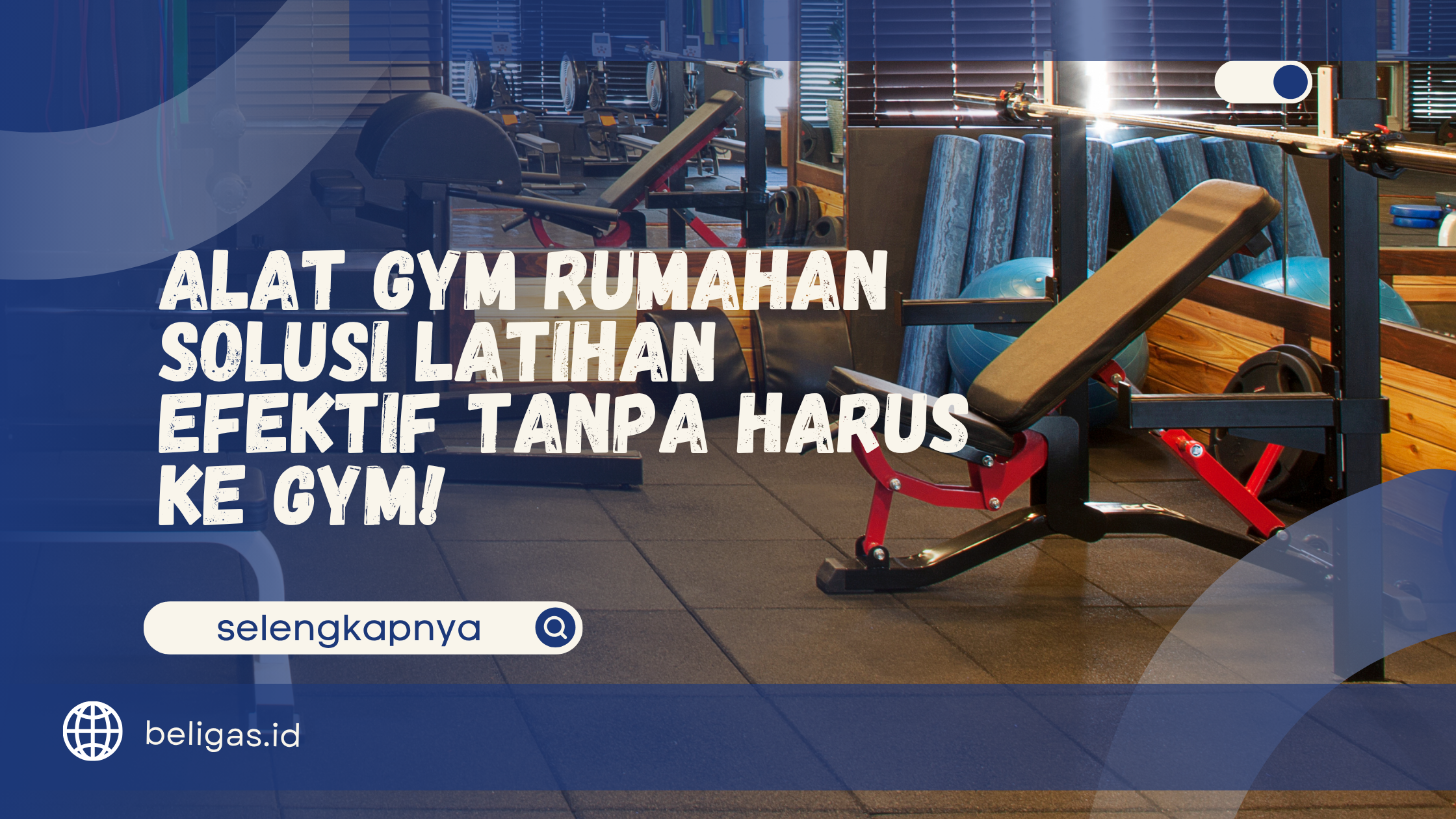 Alat Gym Rumahan - Solusi Latihan Efektif Tanpa Harus ke Gym!