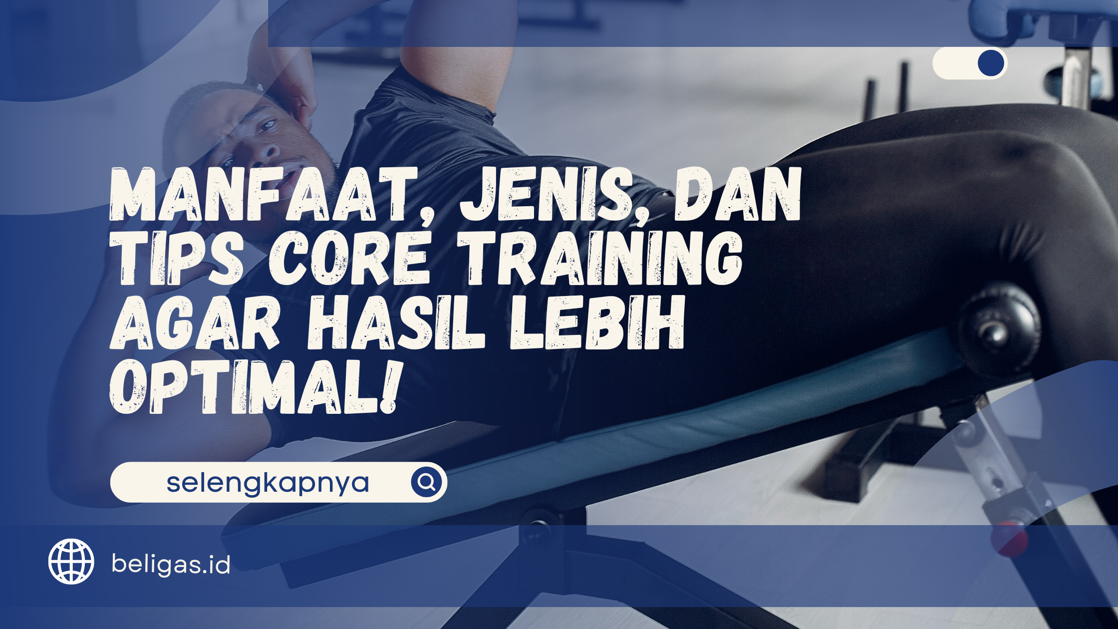 Manfaat, Jenis, dan Tips Core Training agar Hasil Lebih Optimal!