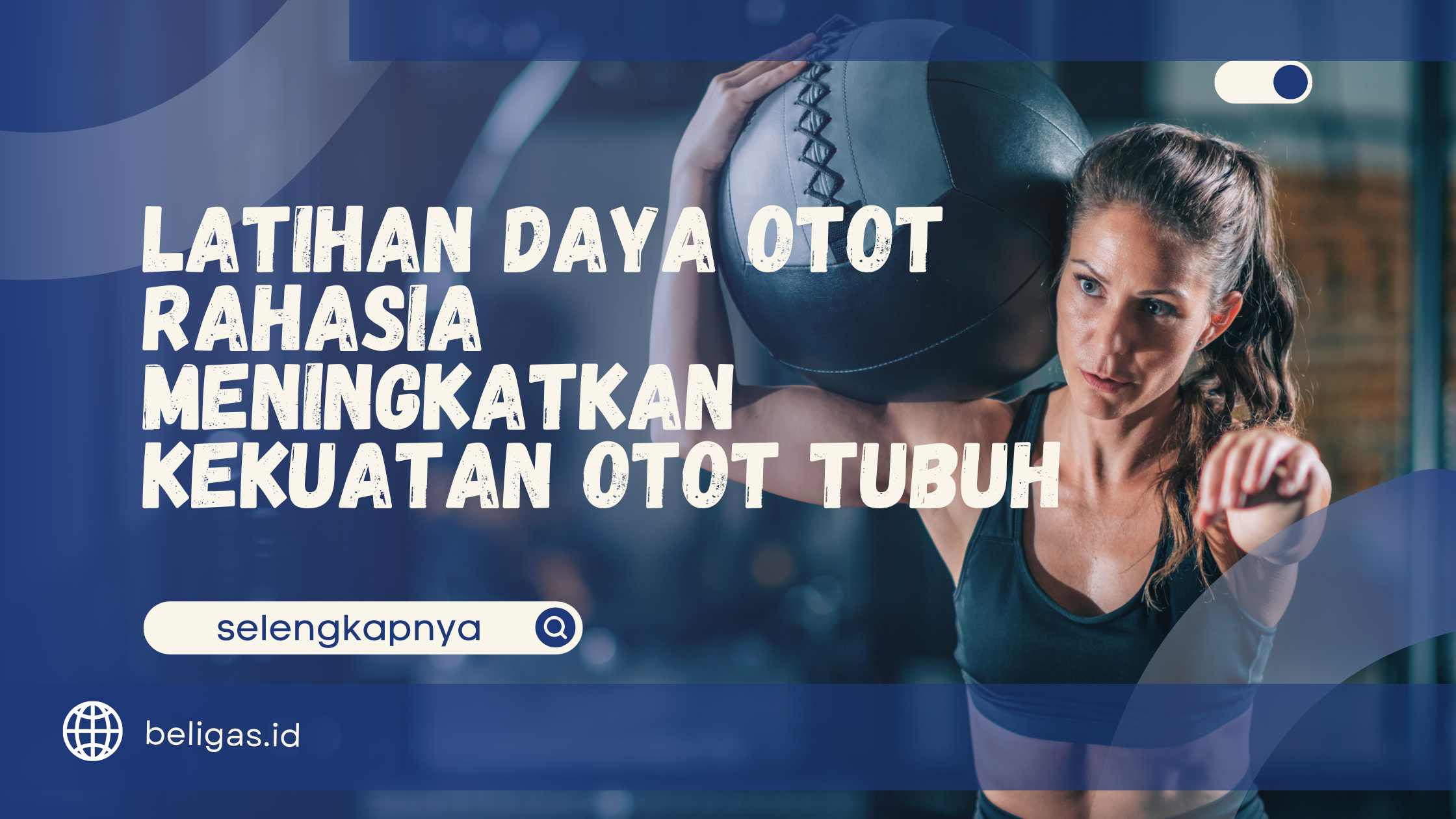 Latihan Daya Otot - Rahasia Meningkatkan Kekuatan Otot Tubuh