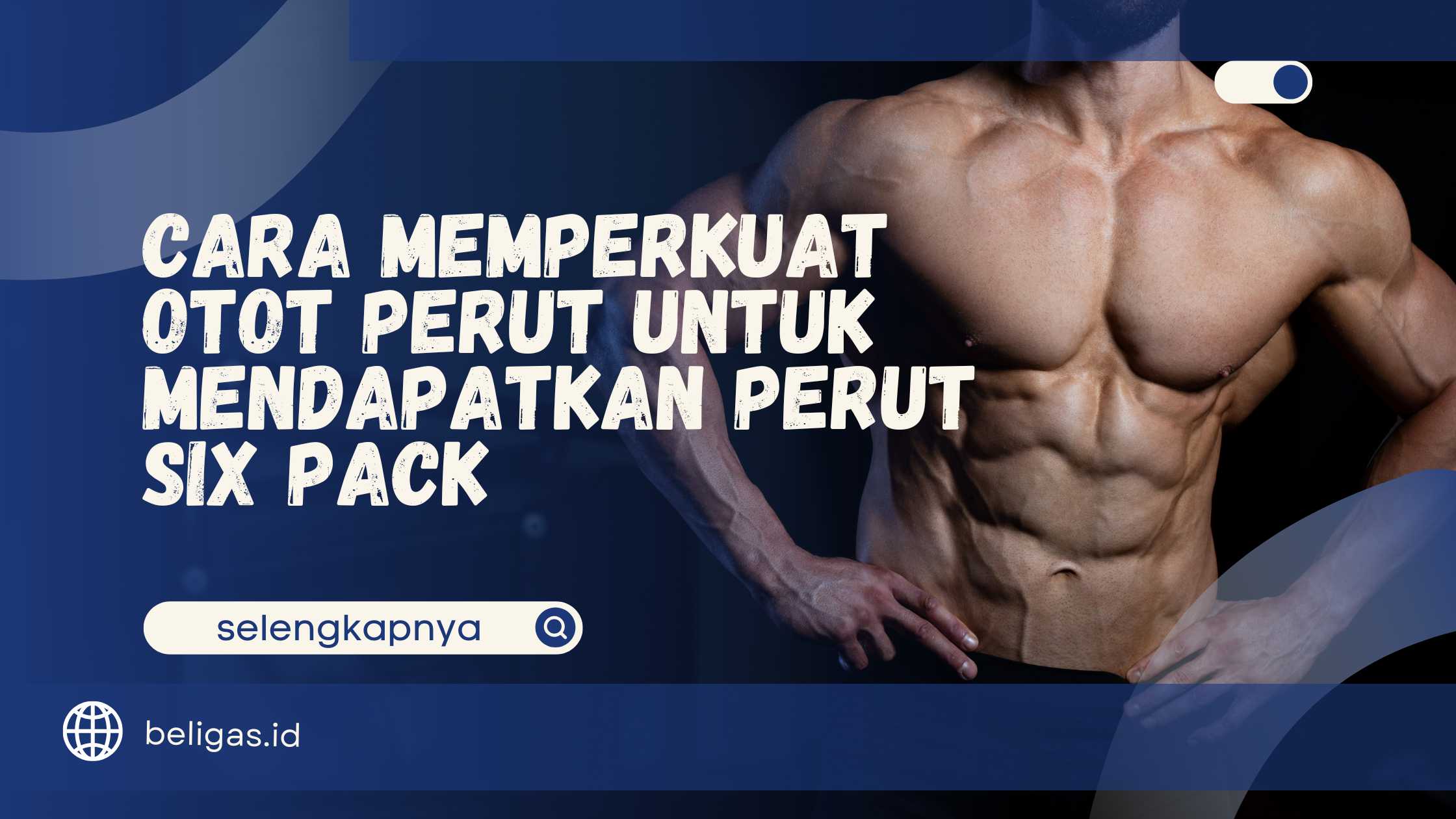 Cara Memperkuat Otot Perut untuk Mendapatkan Perut Six Pack