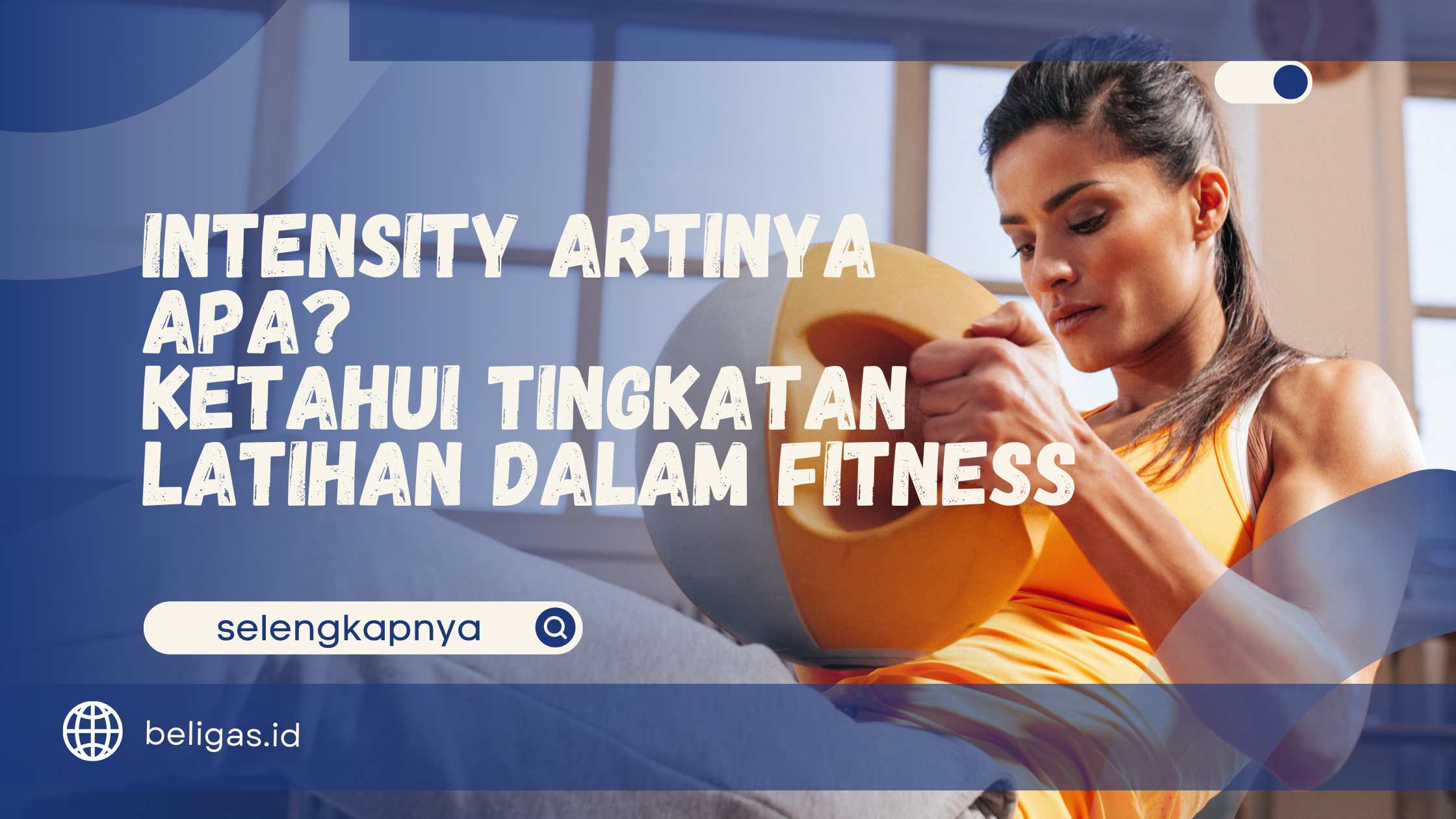 Intensity Artinya Apa? Ketahui Tingkatan Latihan dalam Fitness