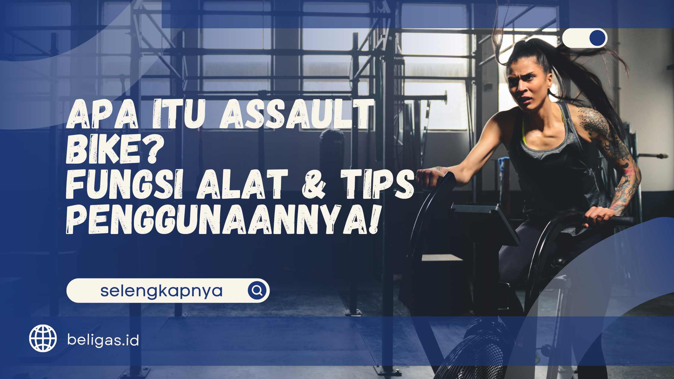 Apa Itu Assault Bike? Fungsi Alat & Tips Penggunaannya!