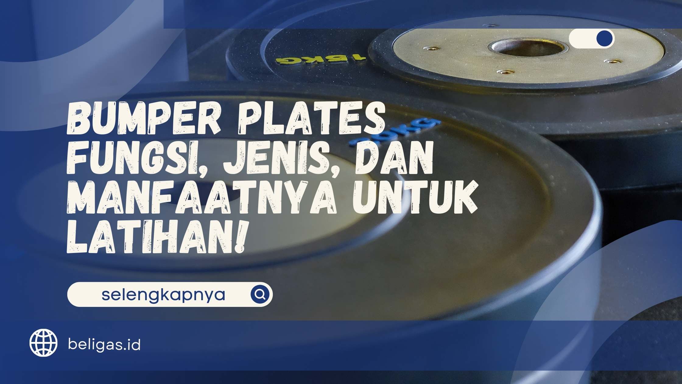 Bumper Plates - Fungsi, Jenis, dan Manfaatnya untuk Latihan!